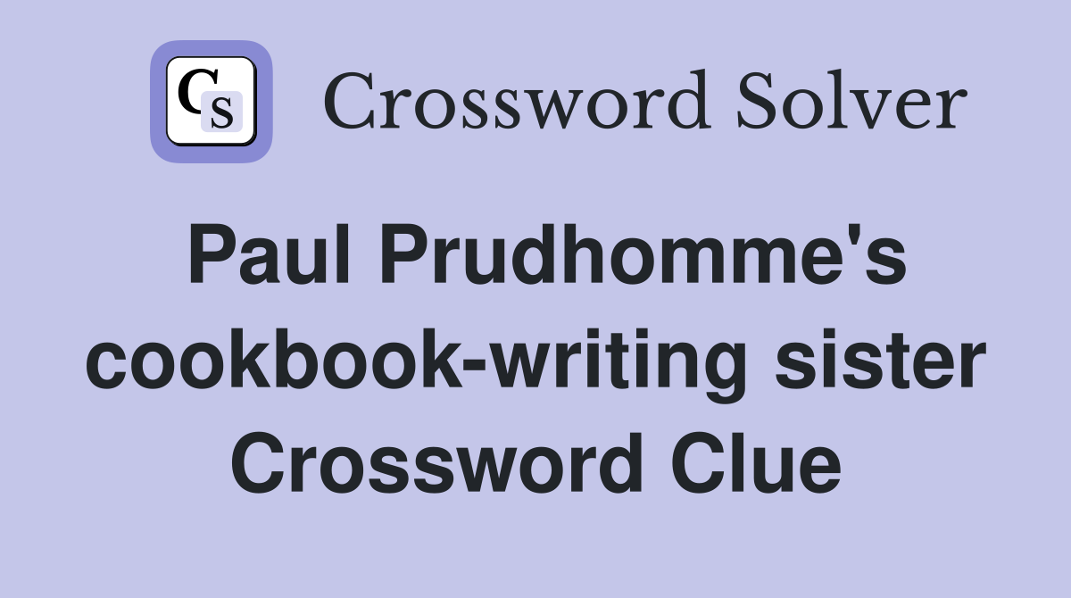 Paul Prudhomme's cookbook-writing sister Crossword Clue