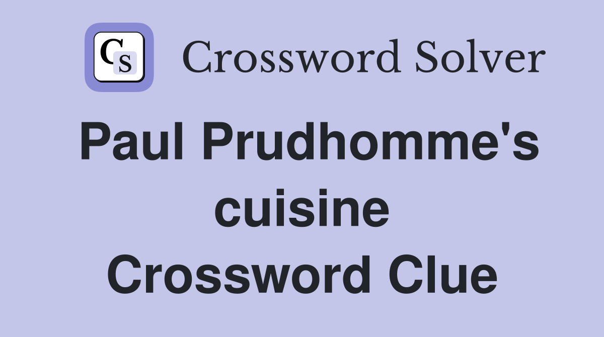 Paul Prudhomme's cuisine Crossword Clue