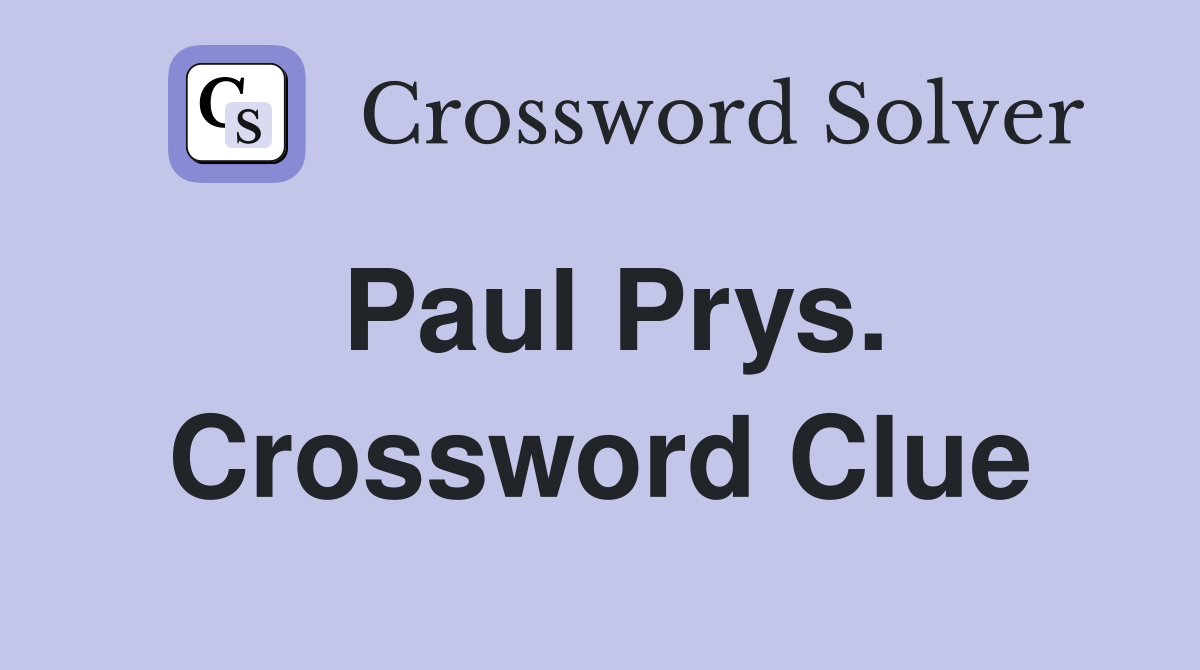 Paul Prys. Crossword Clue
