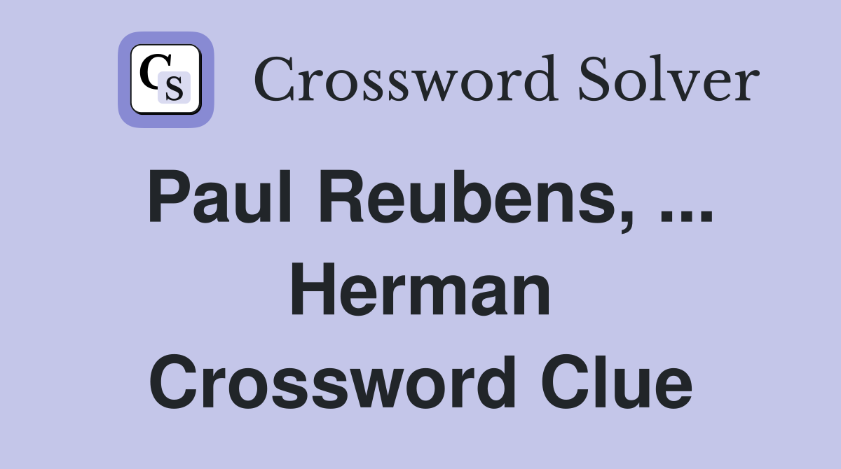 Paul Reubens, ... Herman Crossword Clue