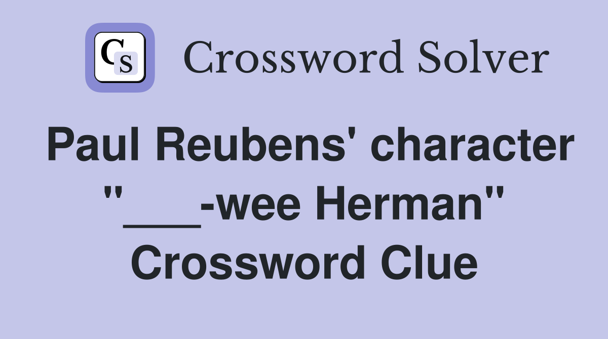 Paul Reubens' character "___-wee Herman" Crossword Clue