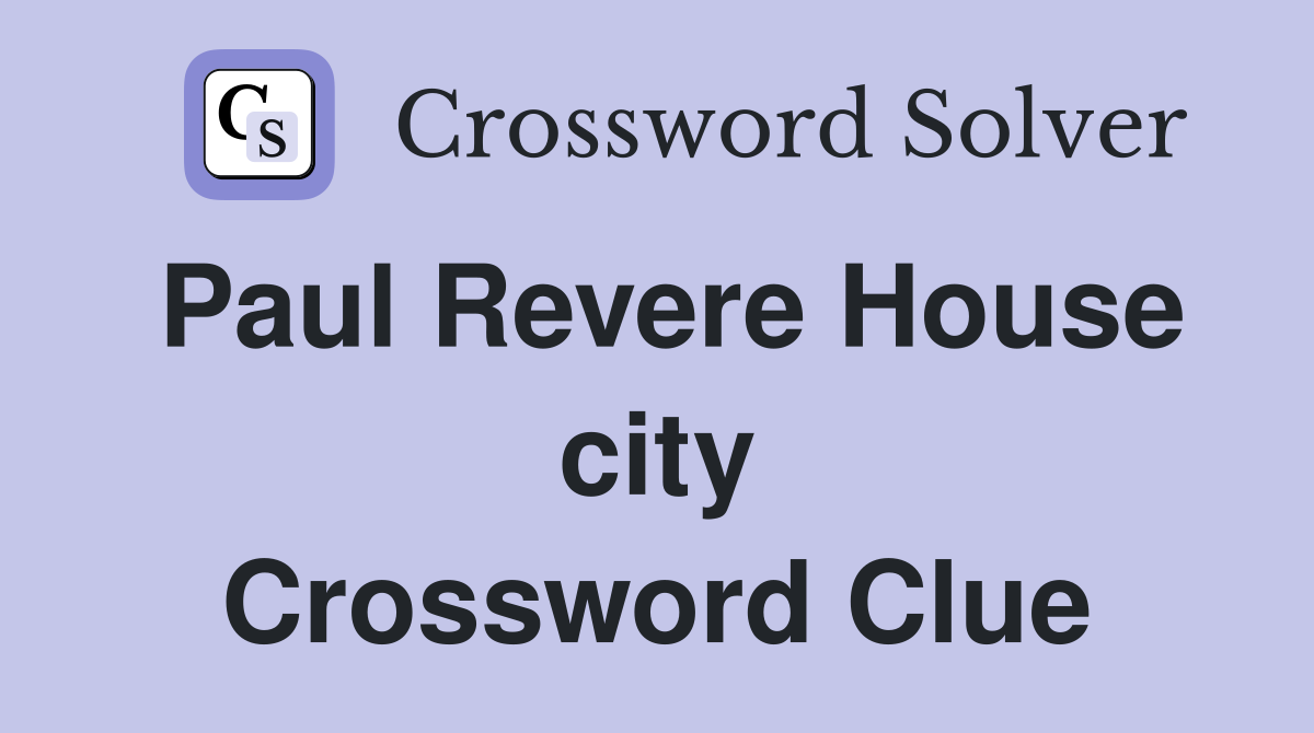 Paul Revere House city Crossword Clue