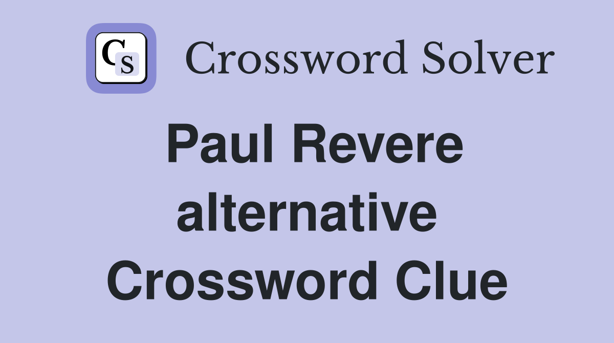 Paul Revere alternative Crossword Clue