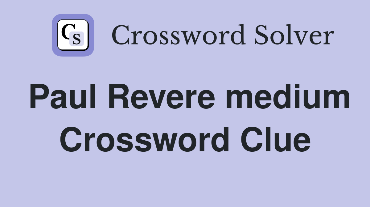 Paul Revere medium Crossword Clue