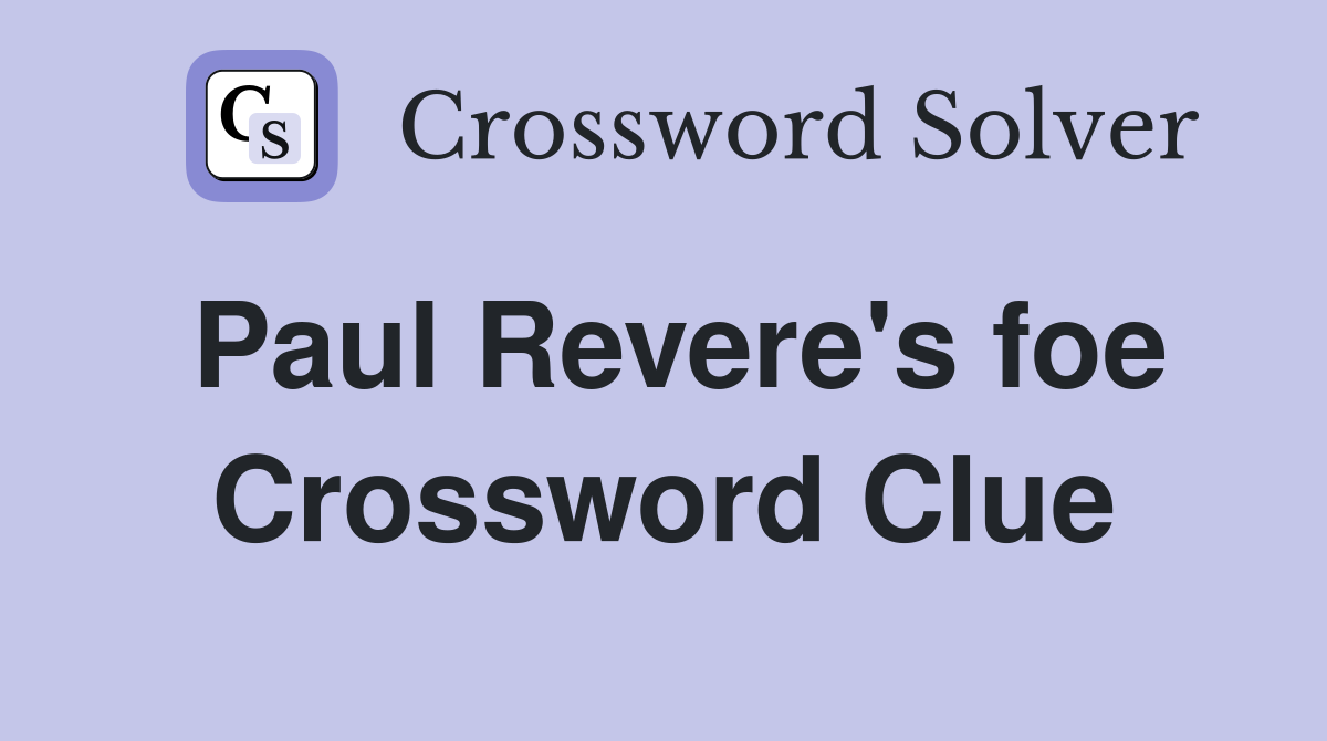 Paul Revere's foe Crossword Clue