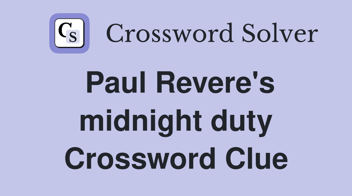Paul Revere's midnight duty Crossword Clue