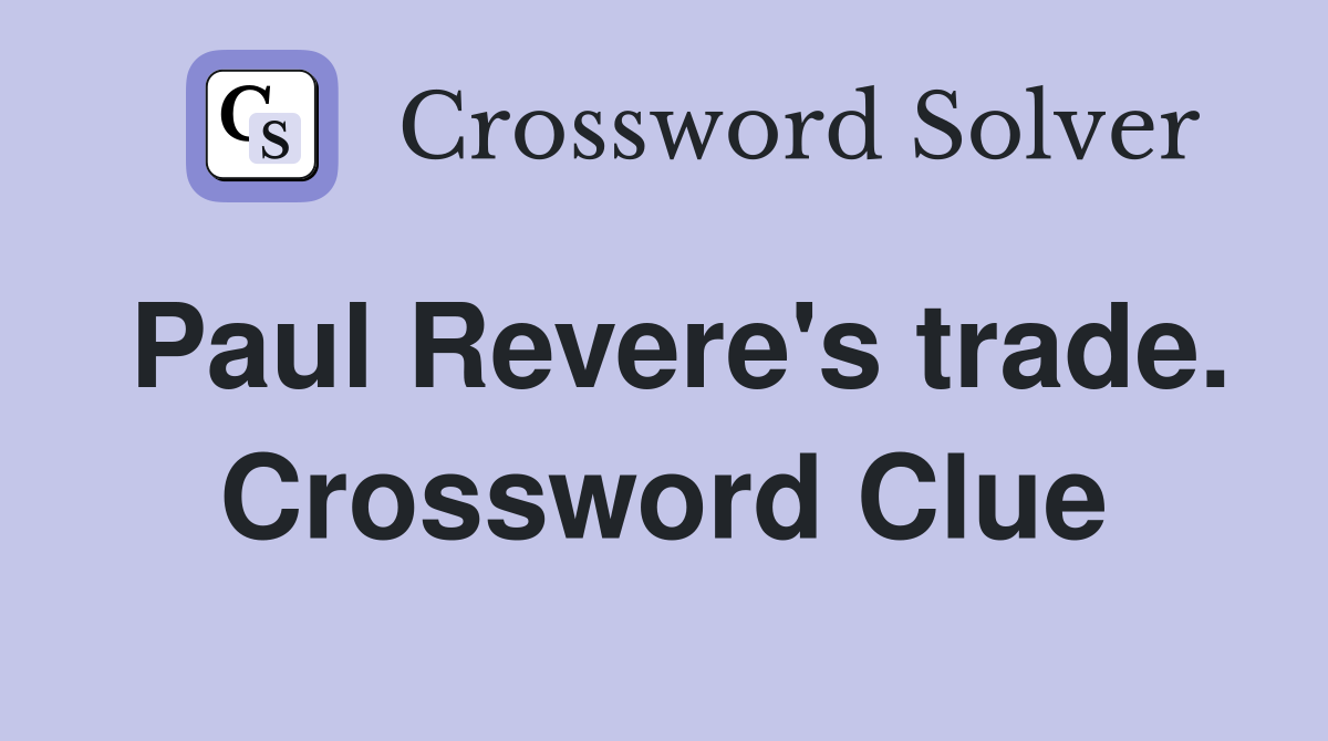 Paul Revere's trade. Crossword Clue