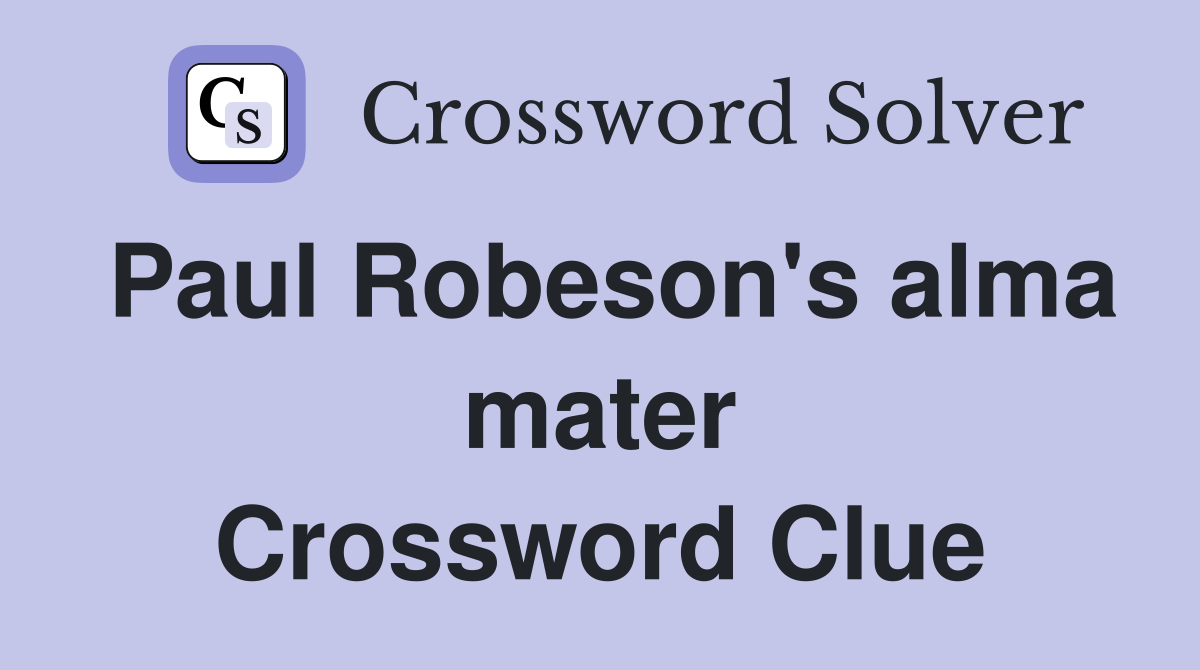 Paul Robeson's alma mater Crossword Clue