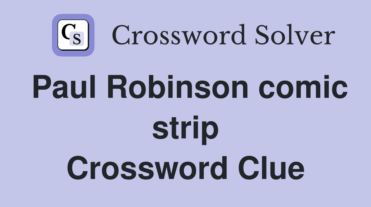 Paul Robinson comic strip Crossword Clue