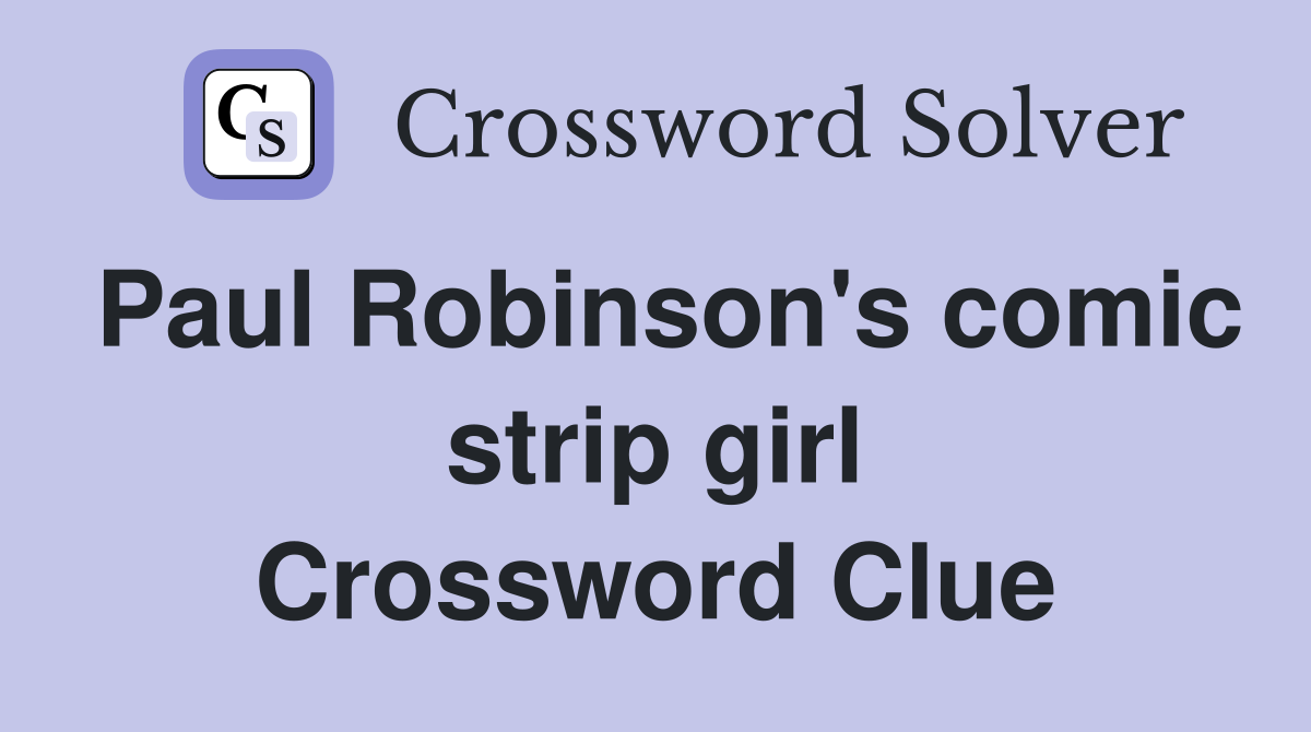 Paul Robinson's comic strip girl Crossword Clue