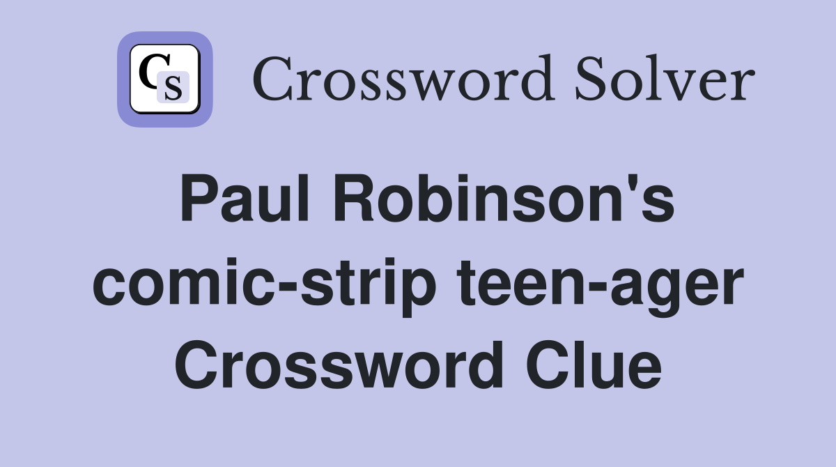 Paul Robinson's comic-strip teen-ager Crossword Clue