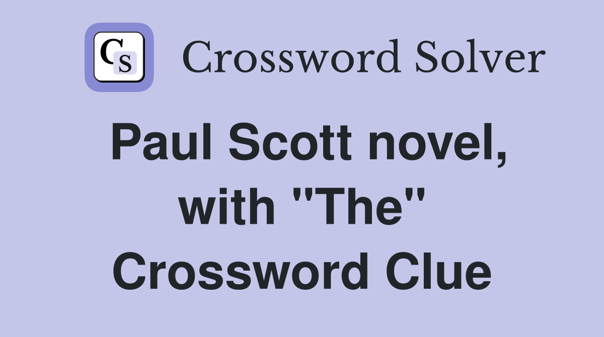 Paul Scott novel, with "The" Crossword Clue