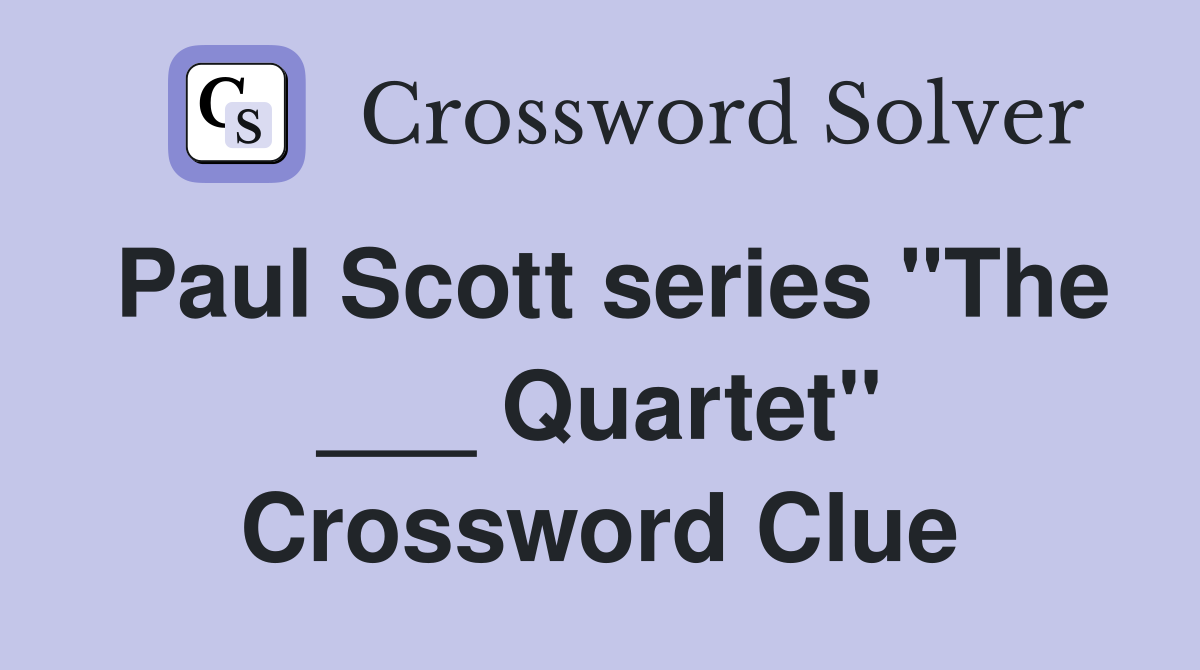 Paul Scott series "The ___ Quartet" Crossword Clue