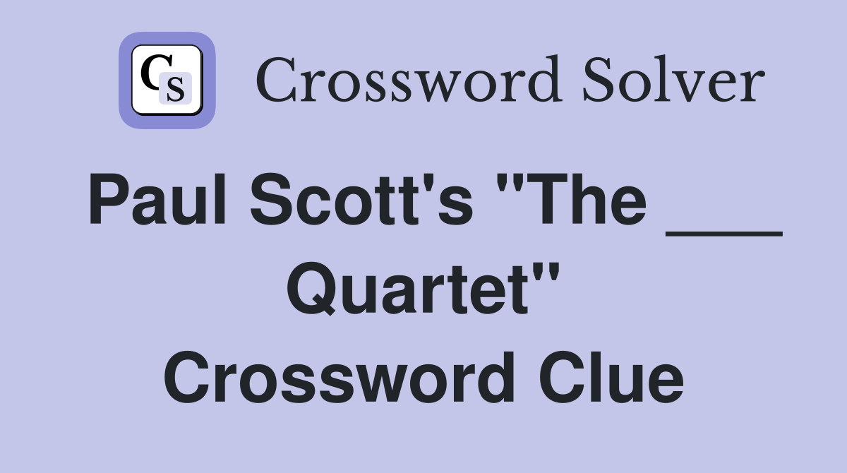 Paul Scott's "The ___ Quartet" Crossword Clue