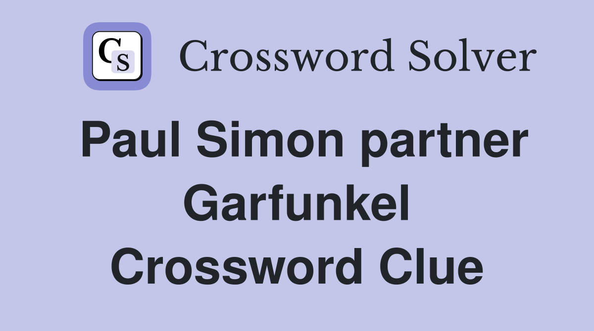 Paul Simon partner Garfunkel Crossword Clue