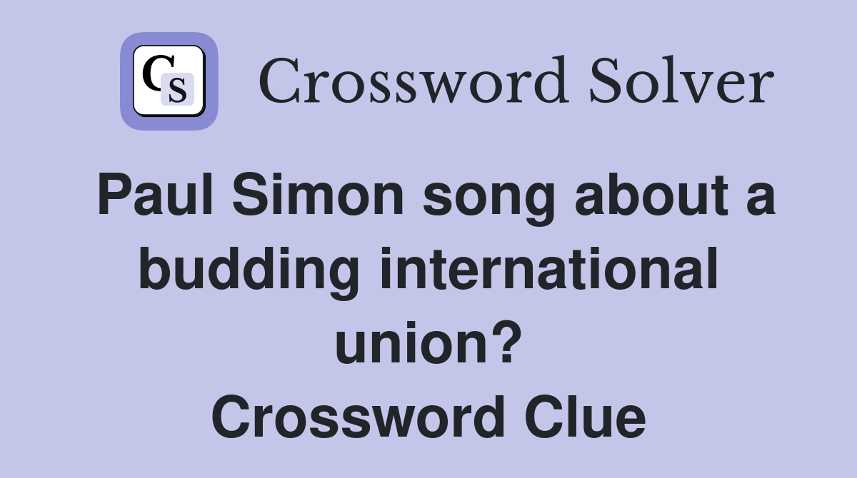 Paul Simon song about a budding international union? Crossword Clue