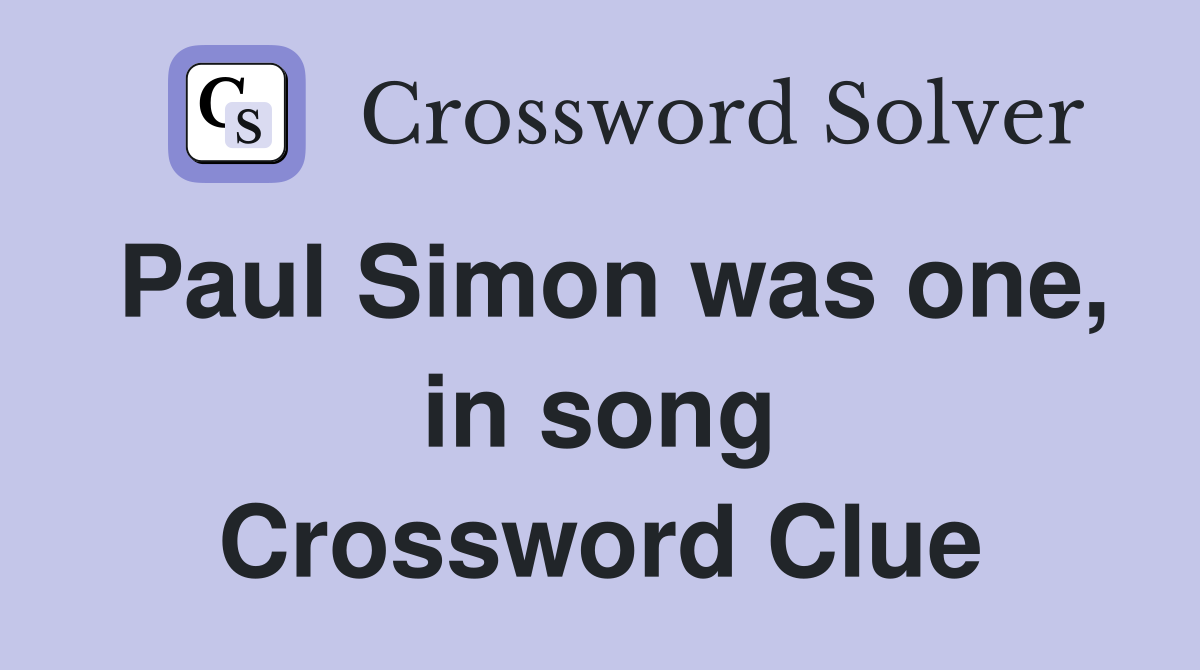 Paul Simon was one, in song Crossword Clue