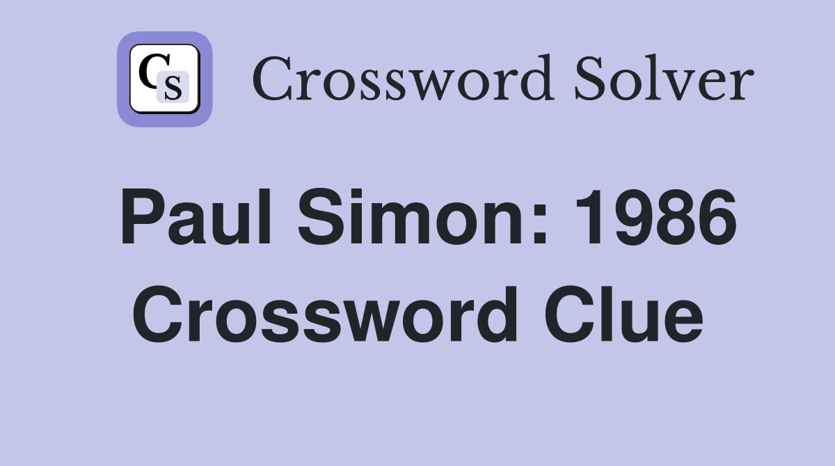Paul Simon: 1986 Crossword Clue
