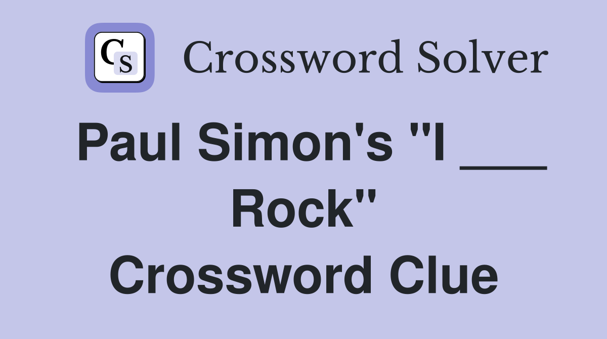 Paul Simon's "I ___ Rock" Crossword Clue