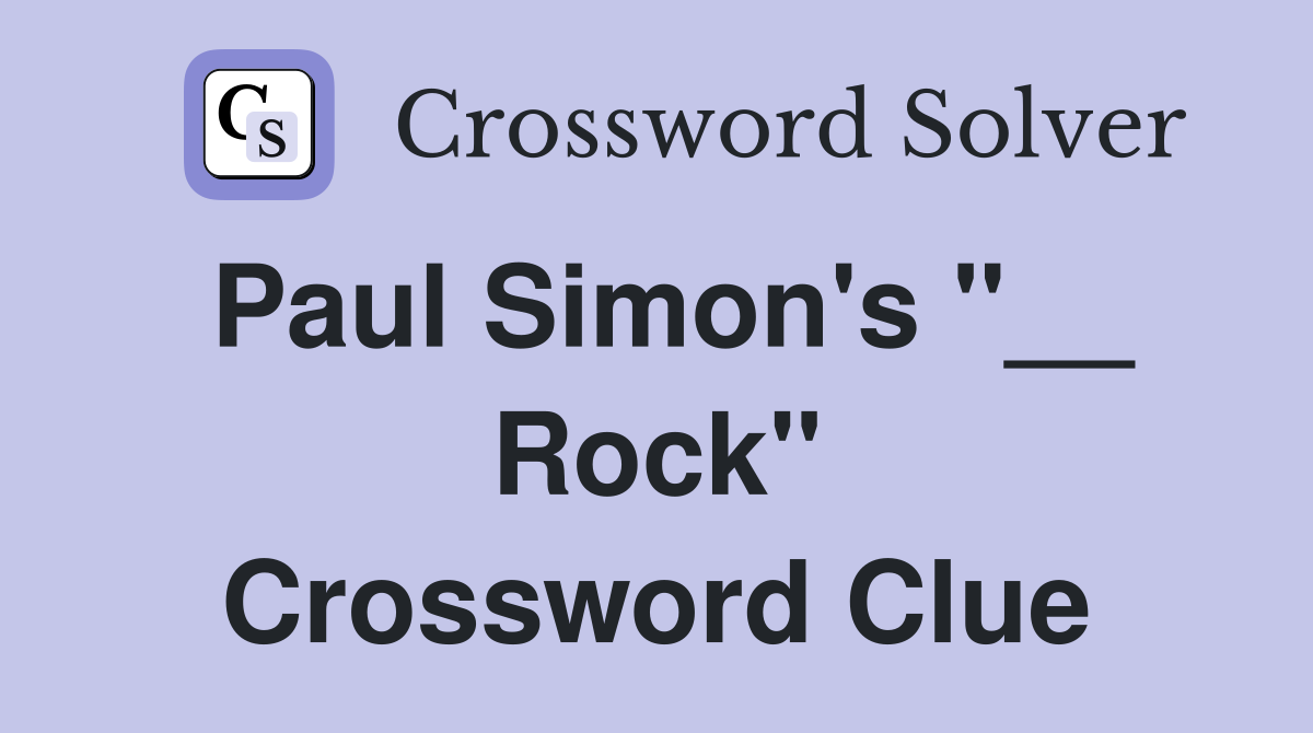 Paul Simon's "__ Rock" Crossword Clue