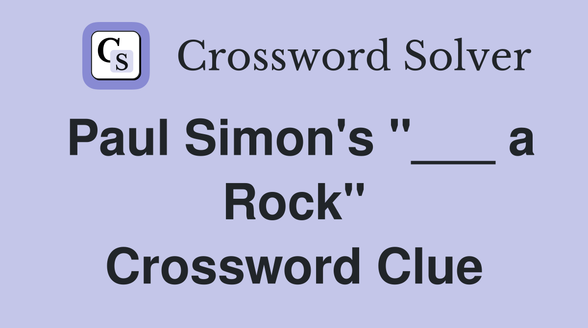 Paul Simon's "___ a Rock" Crossword Clue