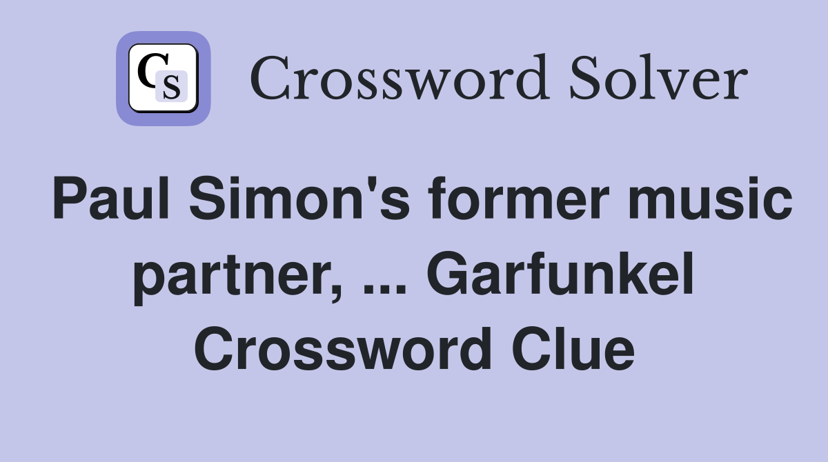 Paul Simon's former music partner, ... Garfunkel Crossword Clue