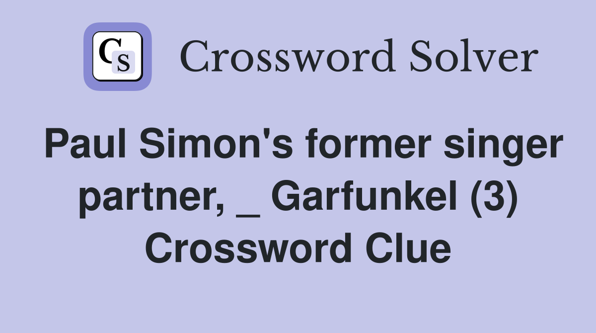 Paul Simon's former singer partner, _ Garfunkel (3) Crossword Clue