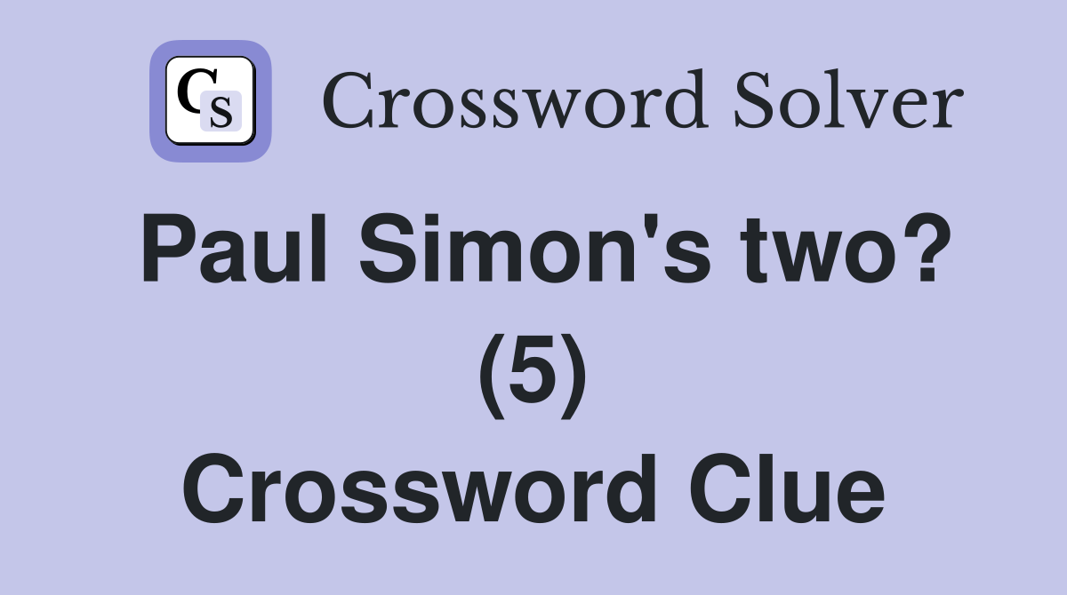 Paul Simon's two? (5) Crossword Clue