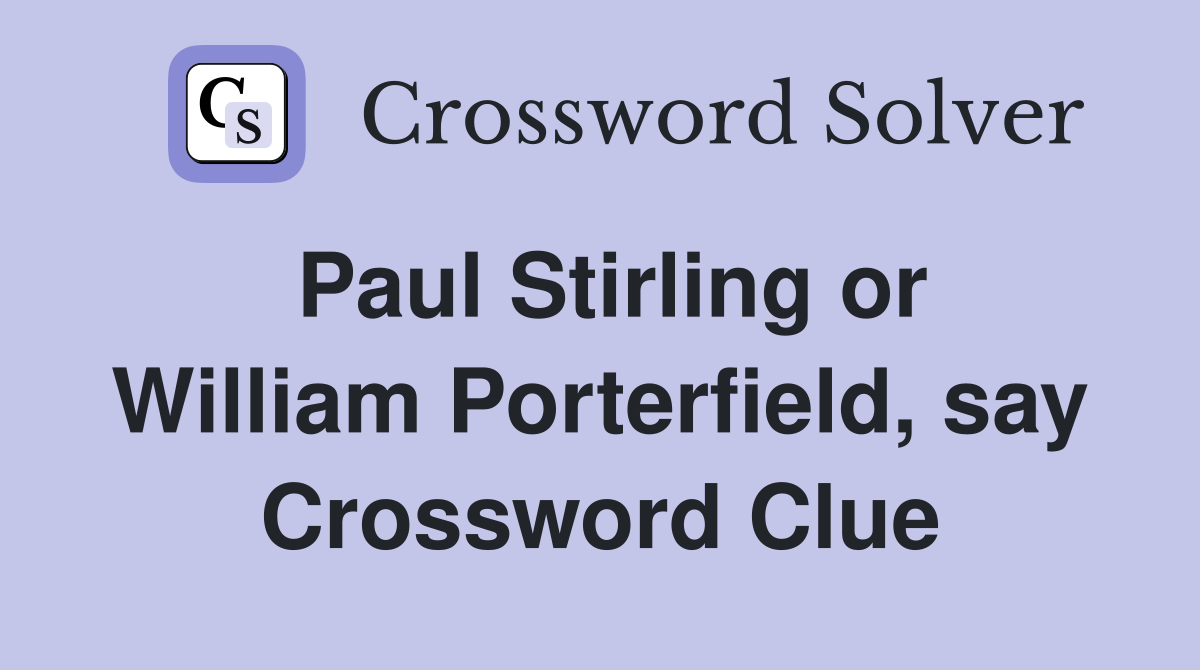 Paul Stirling or William Porterfield, say Crossword Clue
