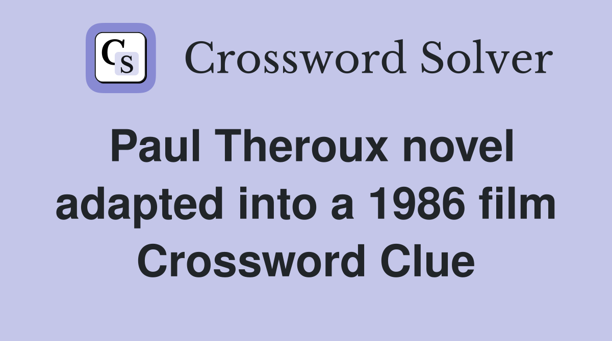 Paul Theroux novel adapted into a 1986 film Crossword Clue