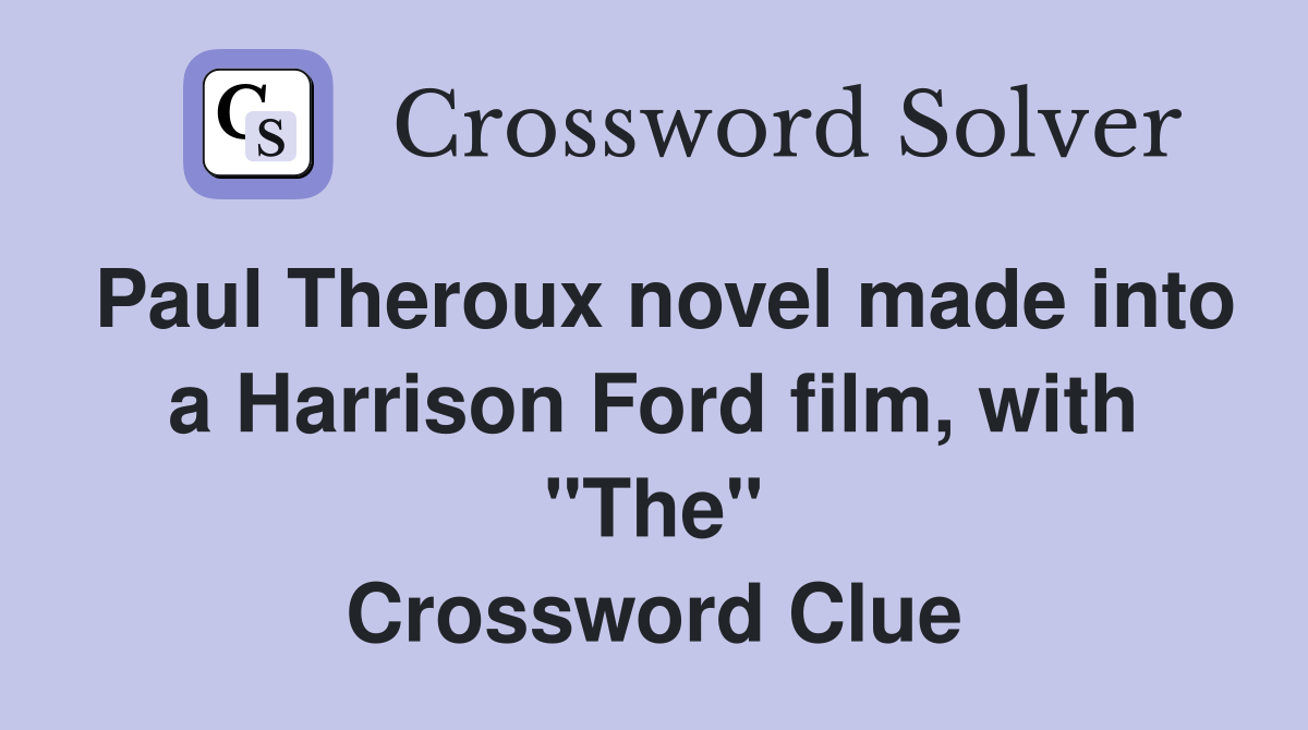 Paul Theroux novel made into a Harrison Ford film, with "The" Crossword Clue