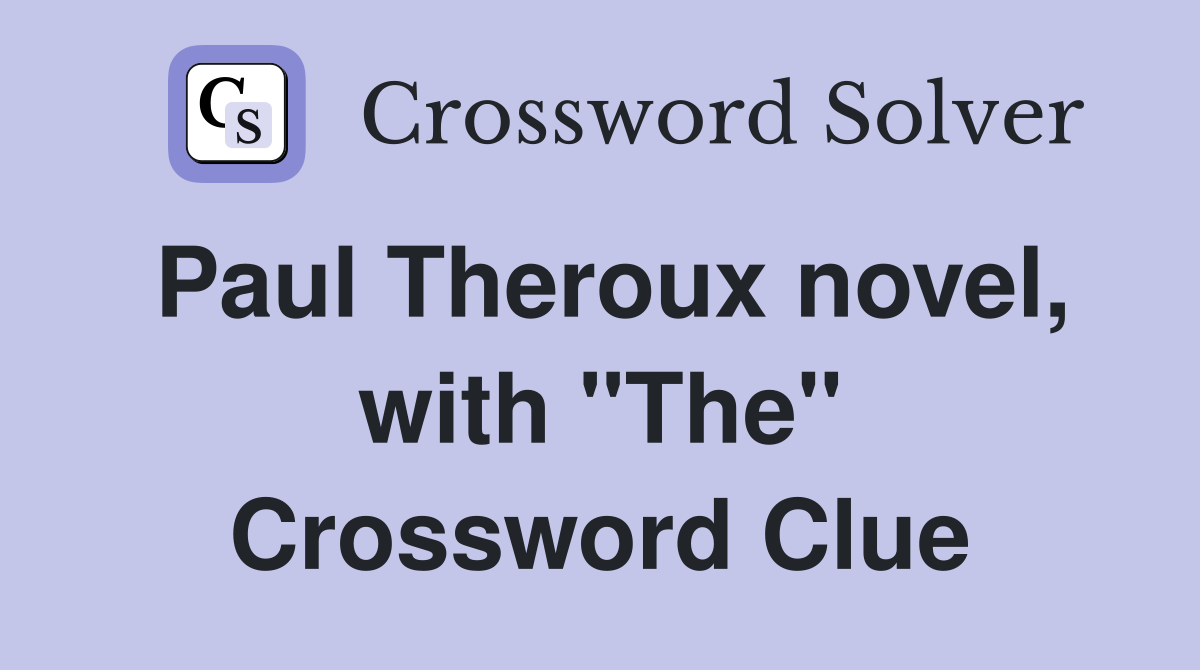 Paul Theroux novel, with "The" Crossword Clue