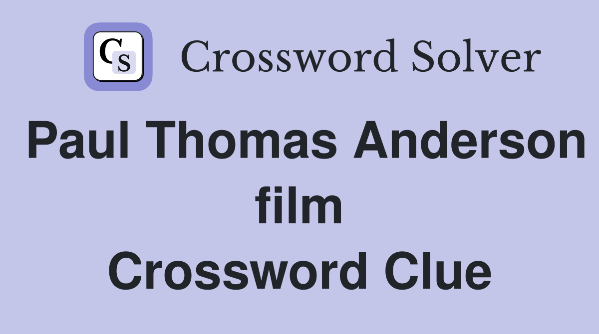 Paul Thomas Anderson film Crossword Clue