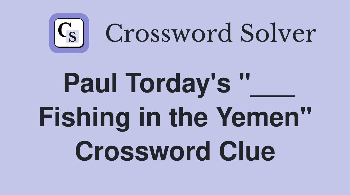 Paul Torday's "___ Fishing in the Yemen" Crossword Clue
