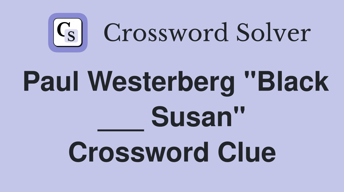 Paul Westerberg "Black ___ Susan" Crossword Clue