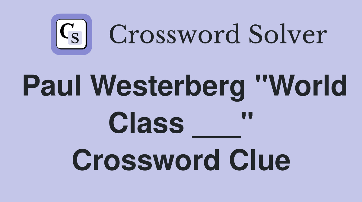 Paul Westerberg "World Class ___" Crossword Clue