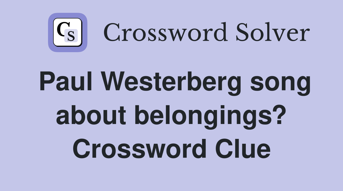 Paul Westerberg song about belongings? Crossword Clue