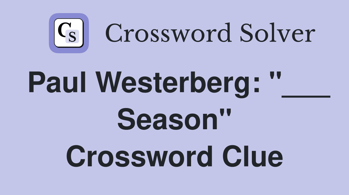 Paul Westerberg: "___ Season" Crossword Clue