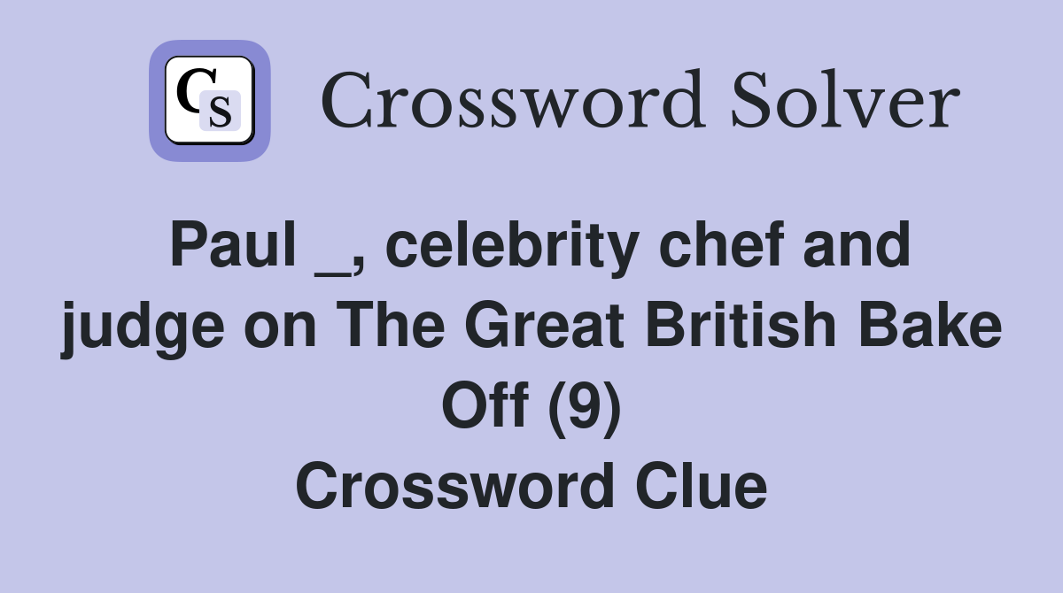Paul _, celebrity chef and judge on The Great British Bake Off (9) Crossword Clue