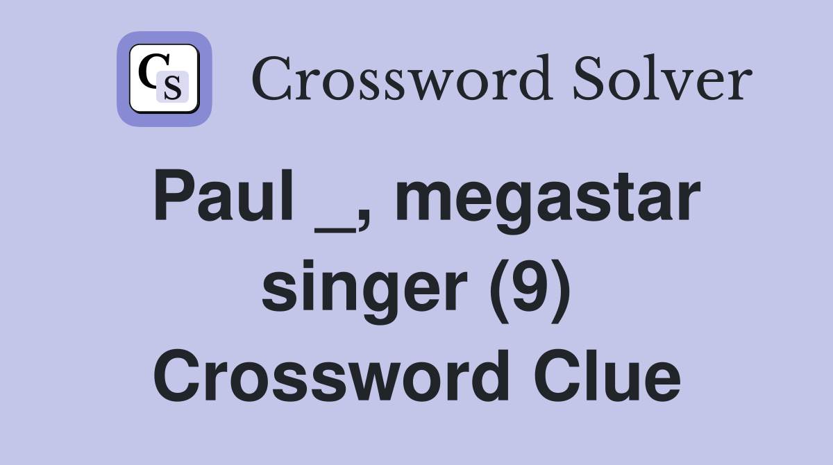 Paul _, megastar singer (9) Crossword Clue