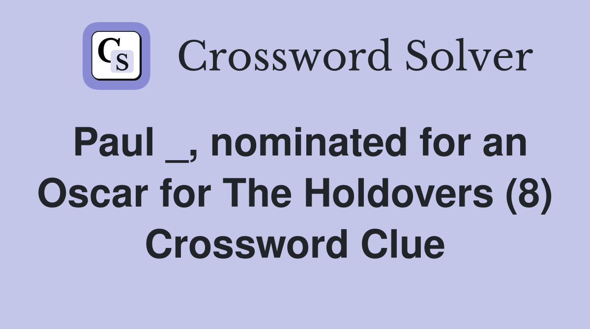 Paul _, nominated for an Oscar for The Holdovers (8) Crossword Clue