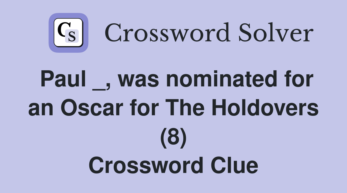 Paul _, was nominated for an Oscar for The Holdovers (8) Crossword Clue