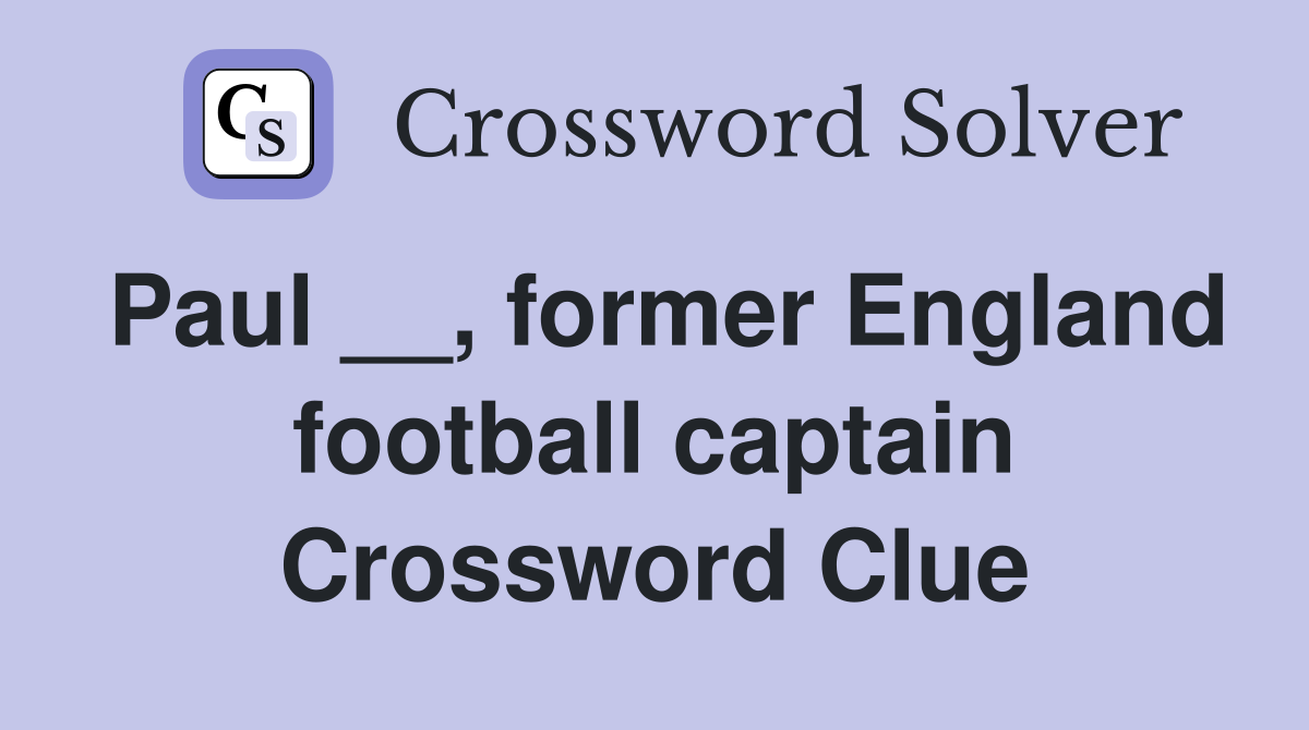 Paul __, former England football captain Crossword Clue