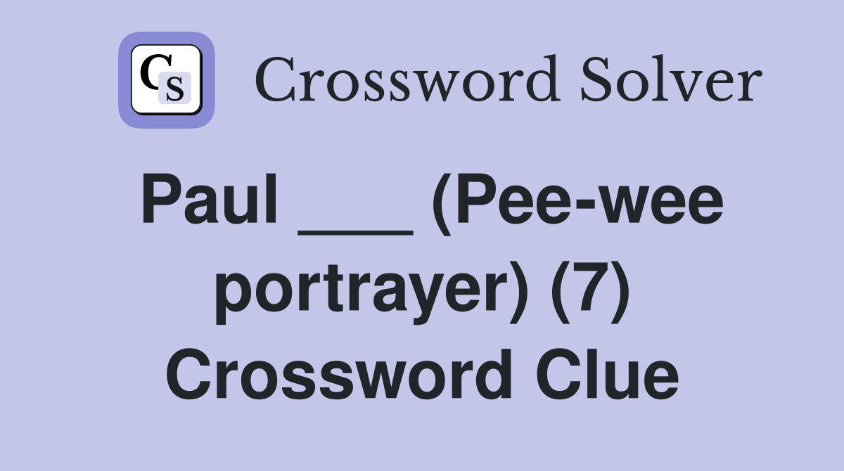 Paul ___ (Pee-wee portrayer) (7) Crossword Clue
