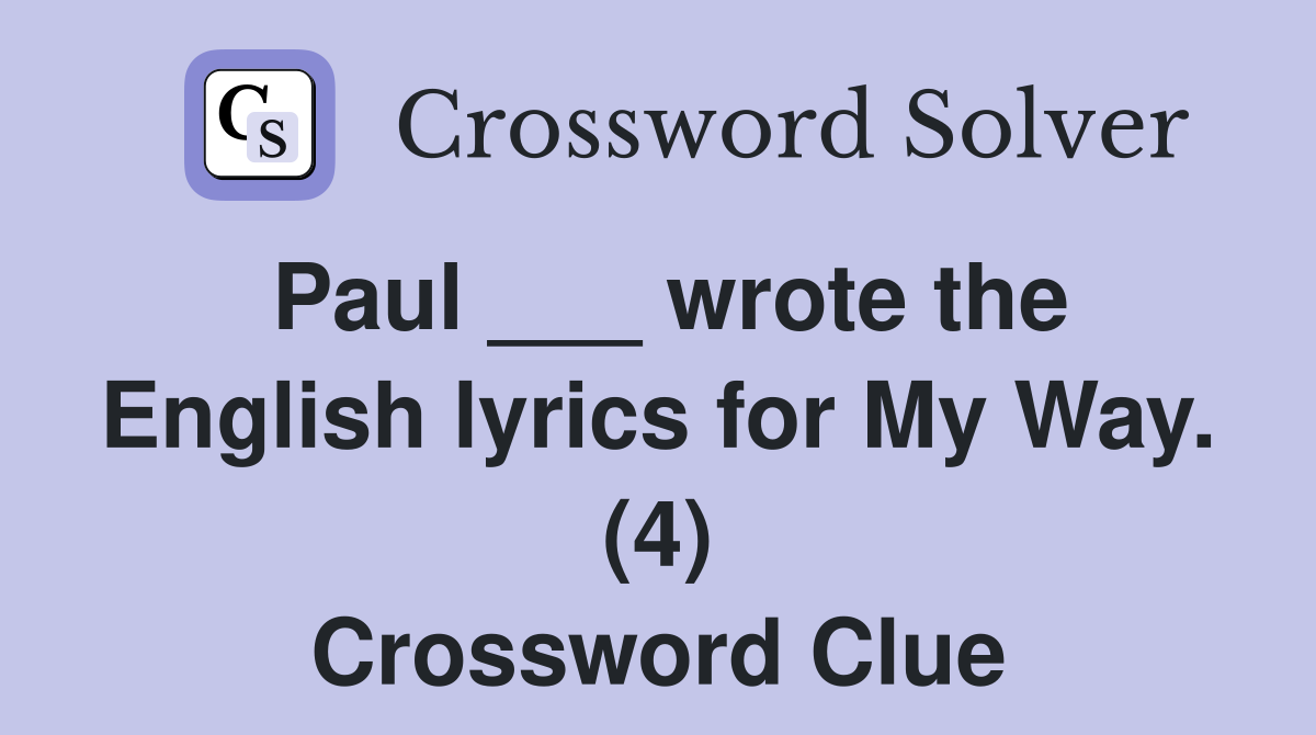 Paul ___ wrote the English lyrics for My Way. (4) Crossword Clue
