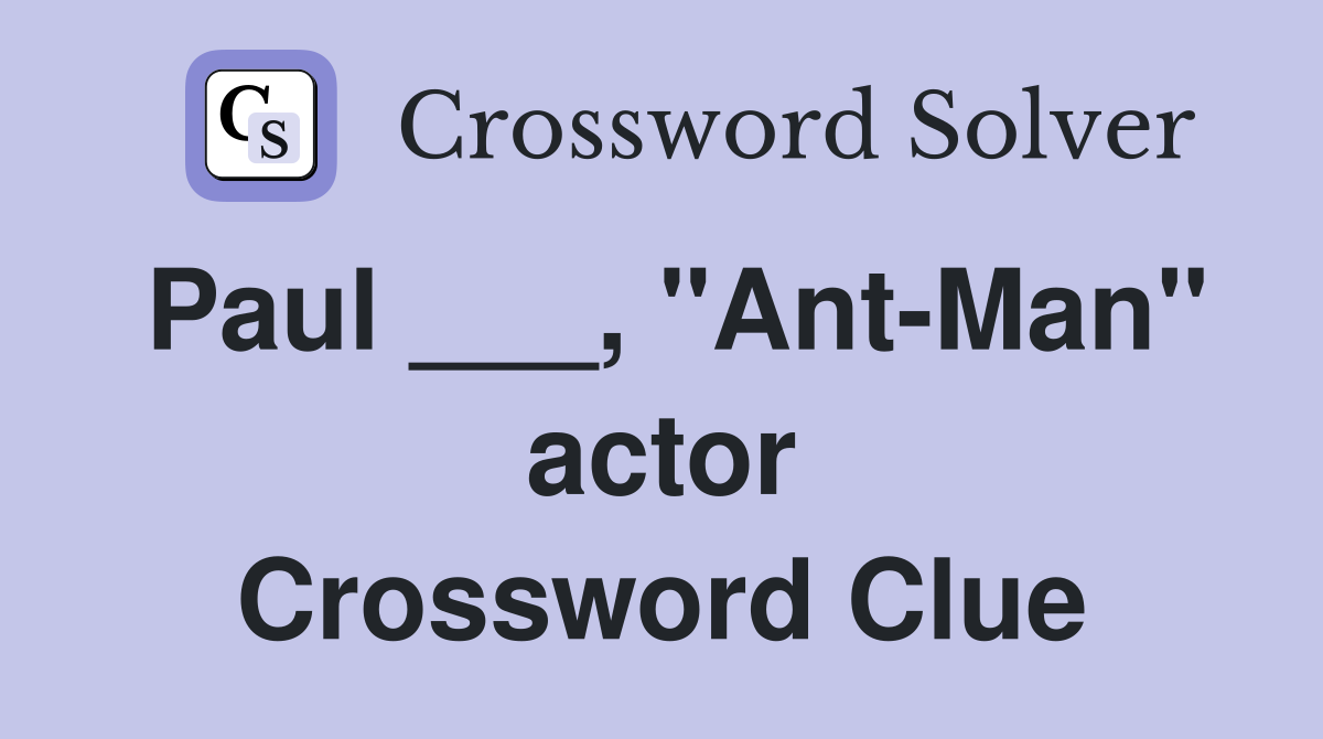 Paul ___, "Ant-Man" actor Crossword Clue