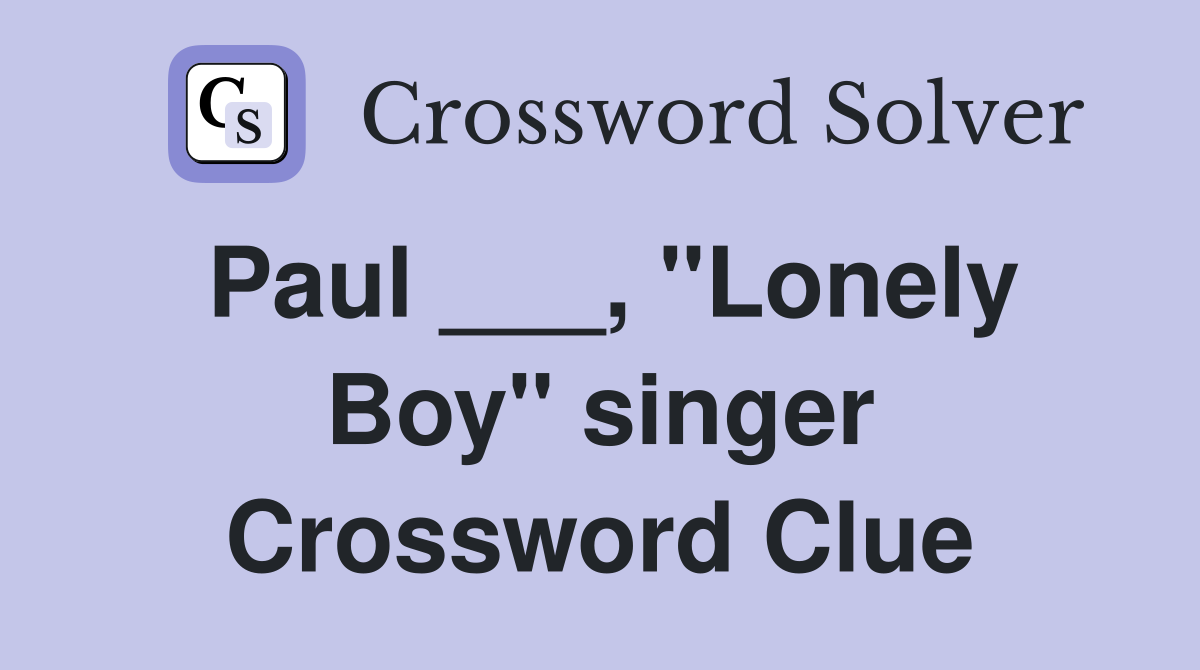 Paul ___, "Lonely Boy" singer Crossword Clue