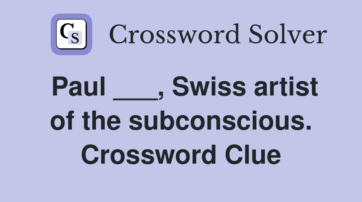 Paul ___, Swiss artist of the subconscious. Crossword Clue