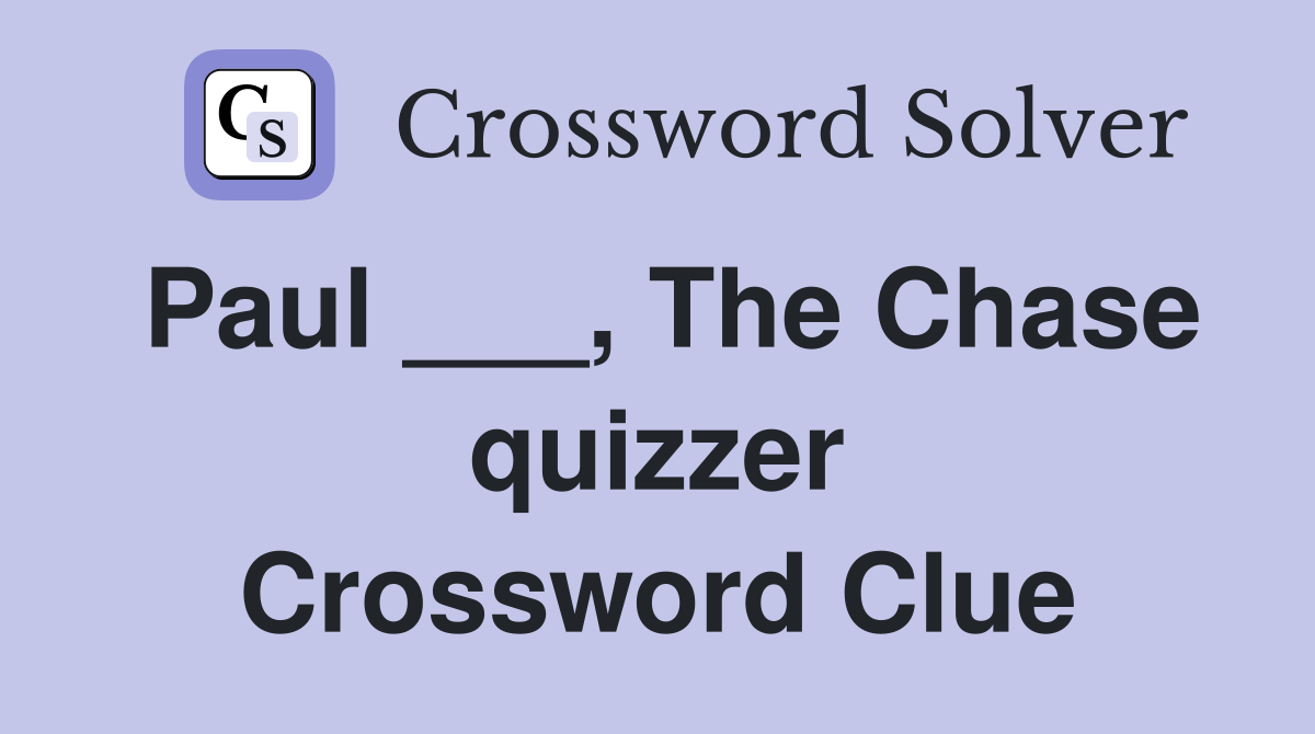 Paul ___, The Chase quizzer Crossword Clue