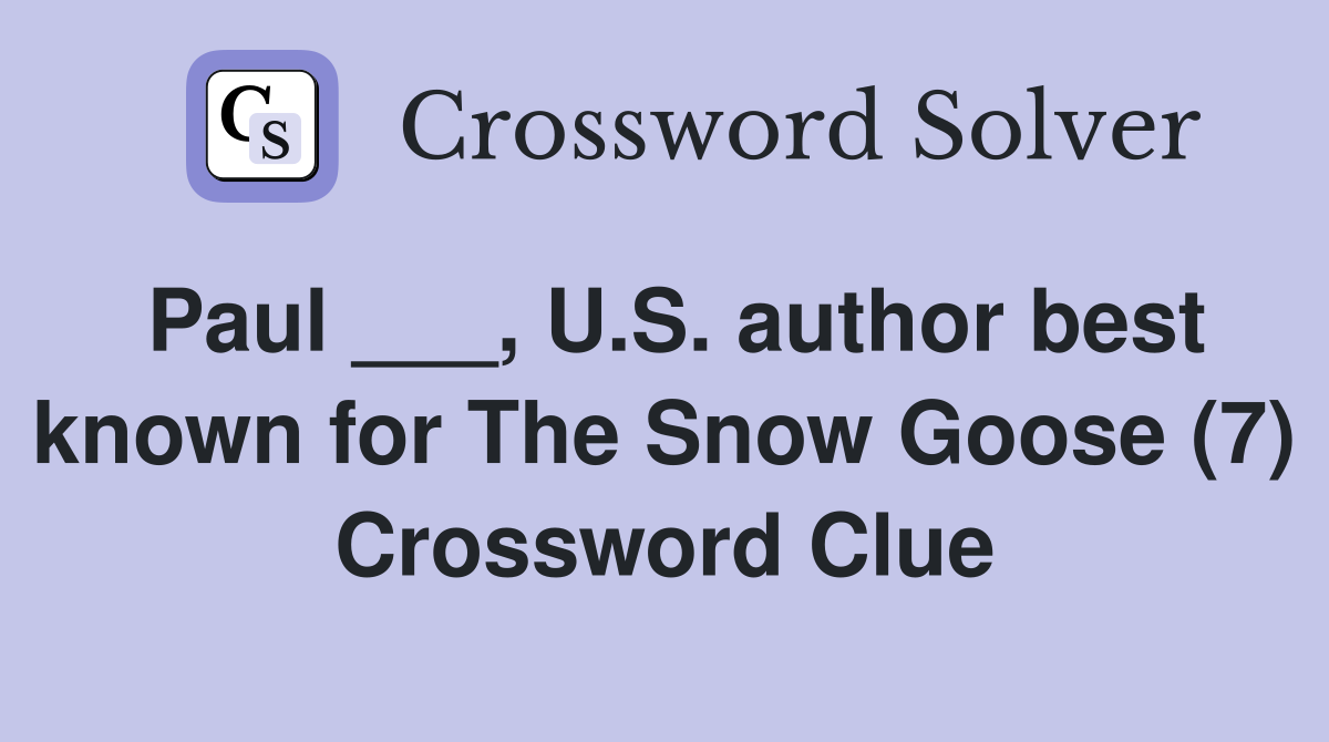 Paul ___, U.S. author best known for The Snow Goose (7) Crossword Clue